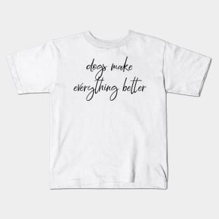 Dogs make everything better. Kids T-Shirt